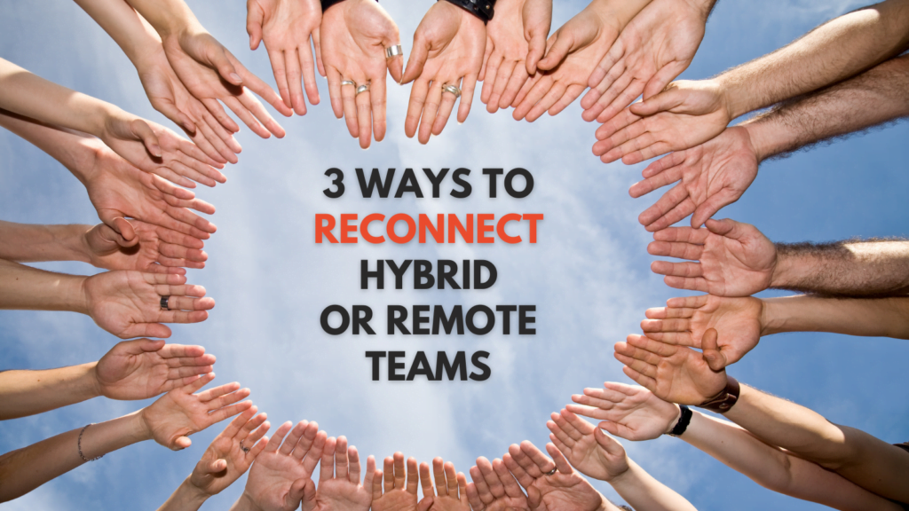 3 ways to reconnect hybrid or remote teams